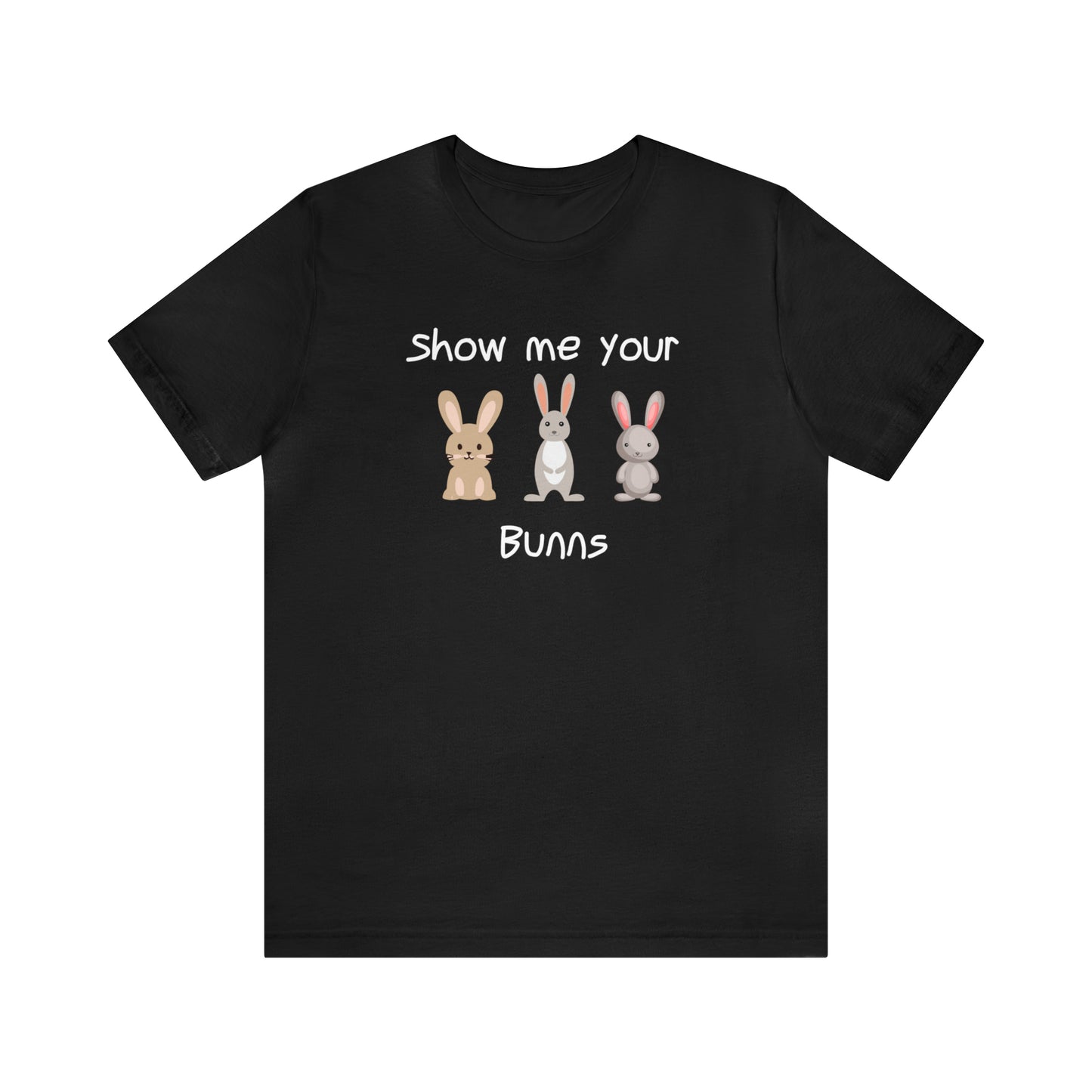 Show Me Your Bunns T-Shirt