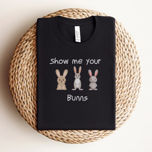 Show Me Your Bunns T-Shirt