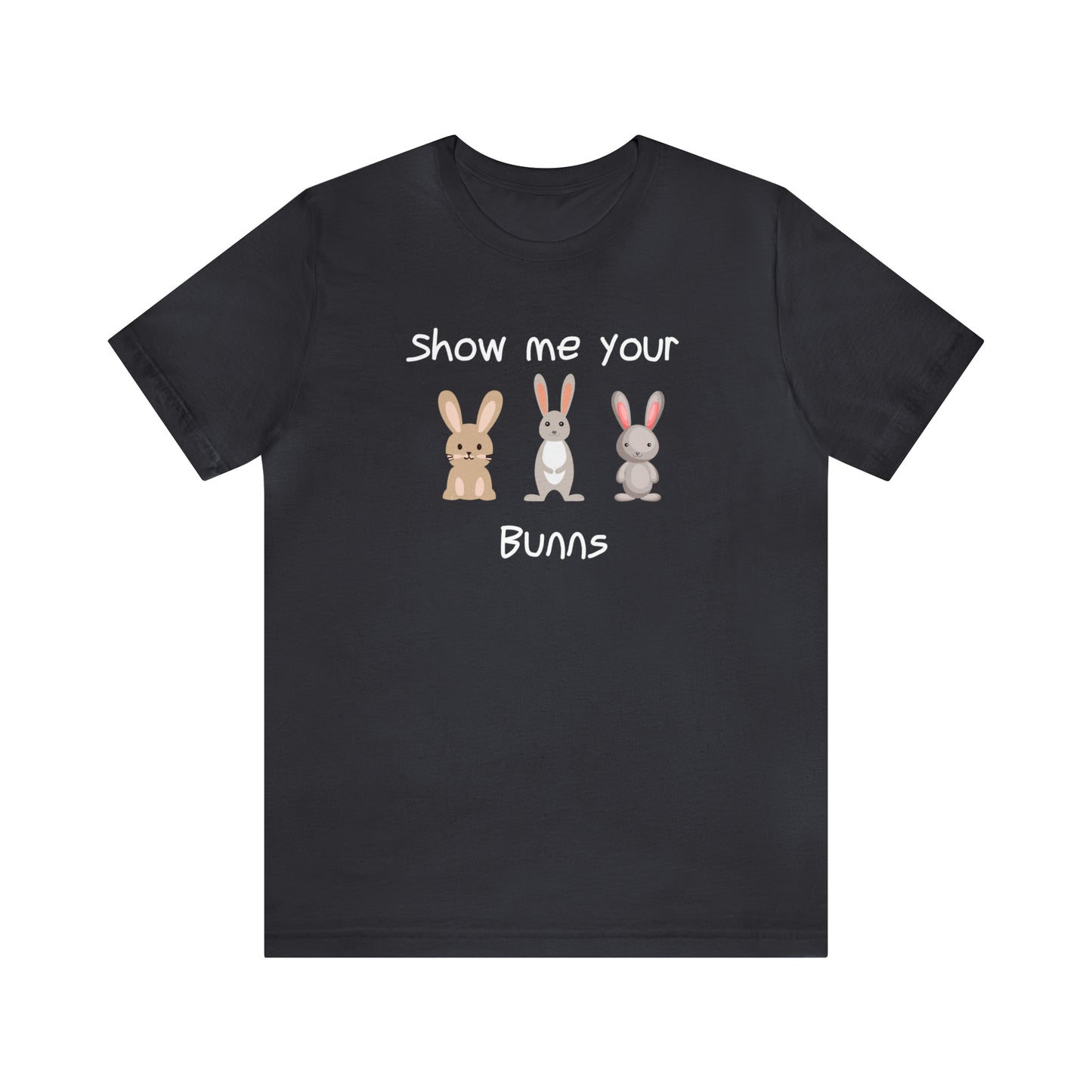 Show Me Your Bunns T-Shirt